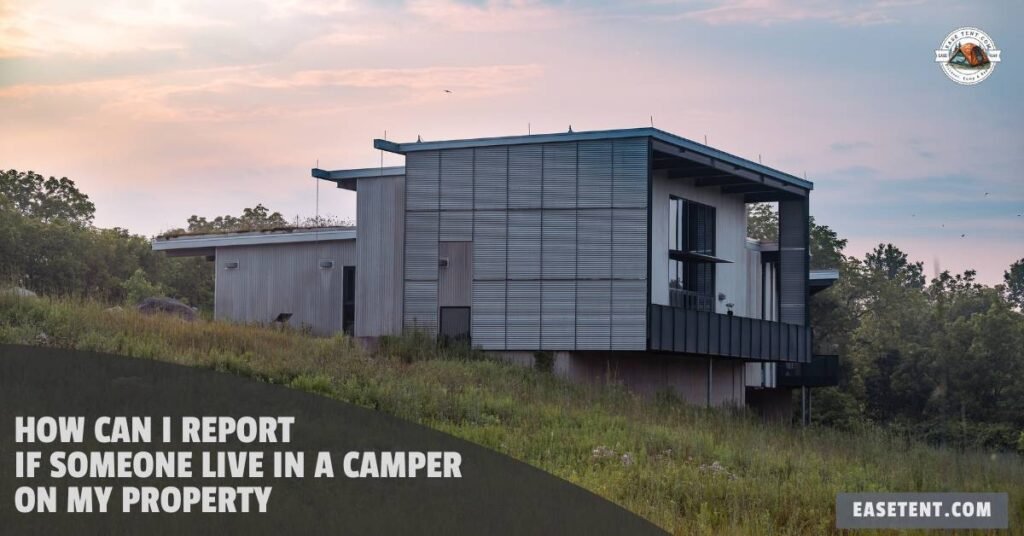 How can I report if someone lives in a camper on my property?