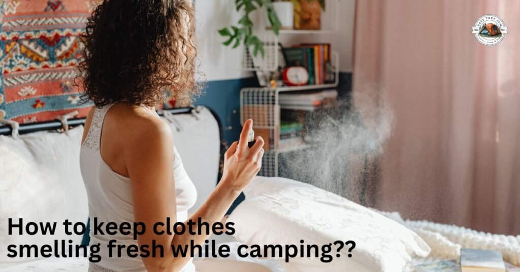 how to keep clothes smelling fresh while camping?