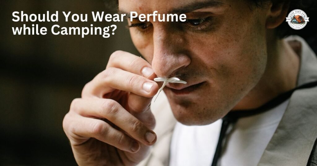 Should You Wear Perfume while Camping?