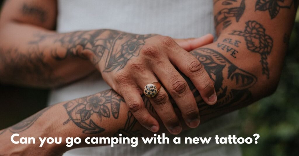 camping with a fresh tattoo