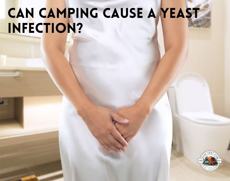 Can camping cause a yeast infection?