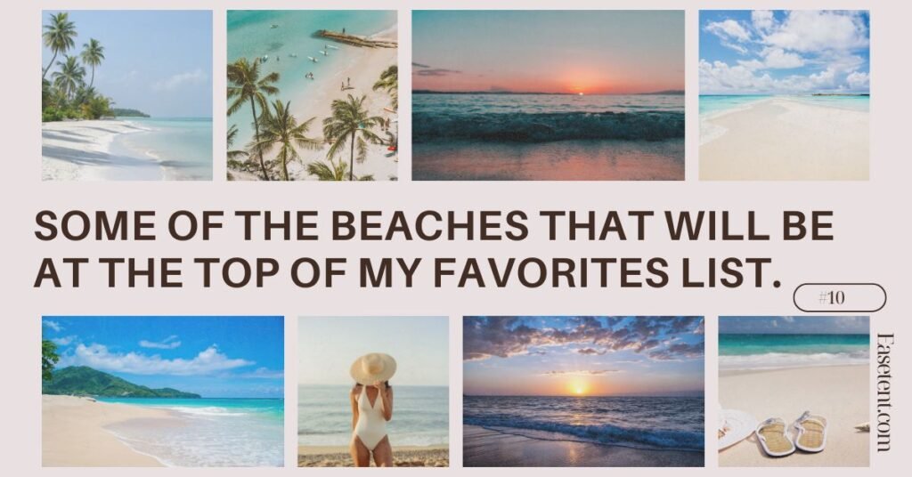 Some of the beaches that will be at the top of my favorites list.